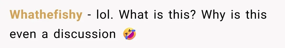 Whathefishy − lol. What is this? Why is this even a discussion 🤣