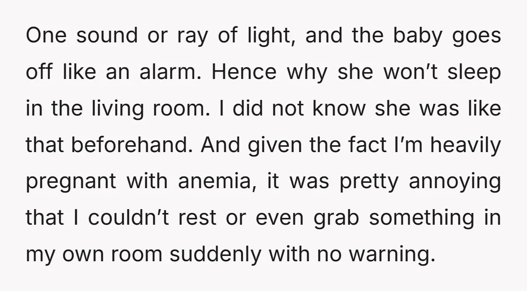 One sound or ray of light, and the baby goes off like an alarm. Hence why she won’t sleep in the living room. I did not know she was like...