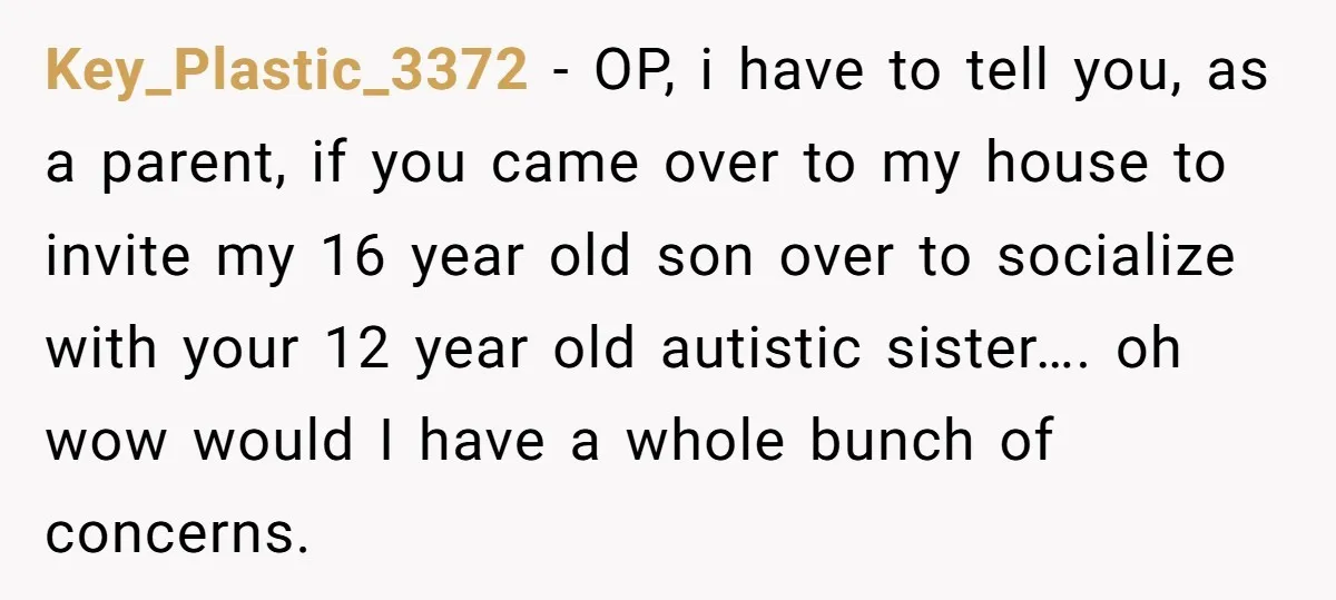 Key_Plastic_3372 − OP, i have to tell you, as a parent, if you came over to my house to invite my 16 year old son over to socialize with your...