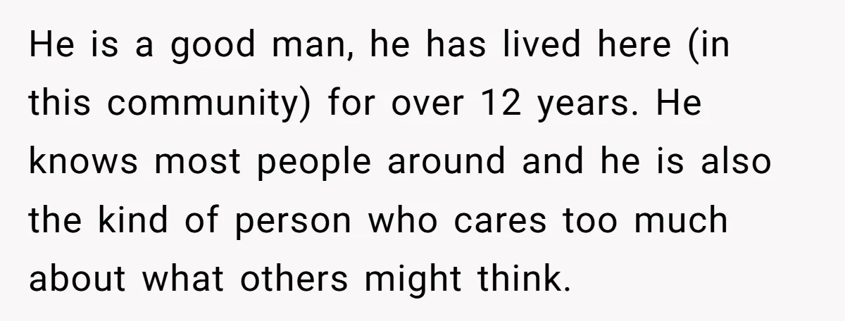 He is a good man, he has lived here (in this community) for over 12 years. He knows most people around and he is also the kind of person who...