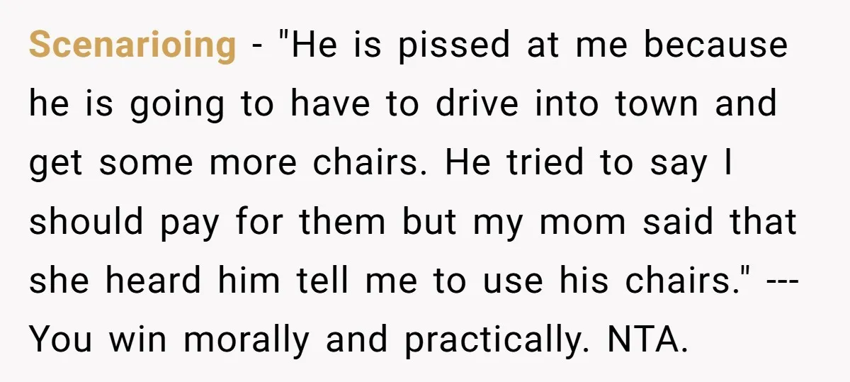 Scenarioing - "He is pissed at me because he is going to have to drive into town and get some more chairs. He tried to say I should pay for...