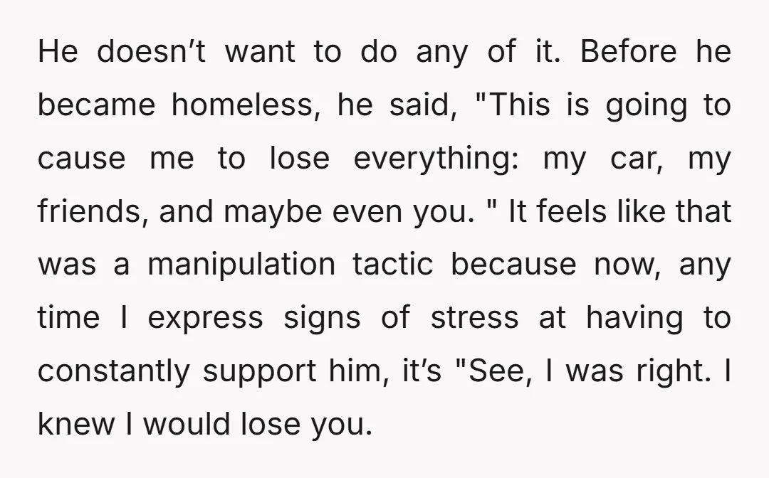 He doesn’t want to do any of it. Before he became homeless, he said, "This is going to cause me to lose everything: my car, my friends, and maybe even...