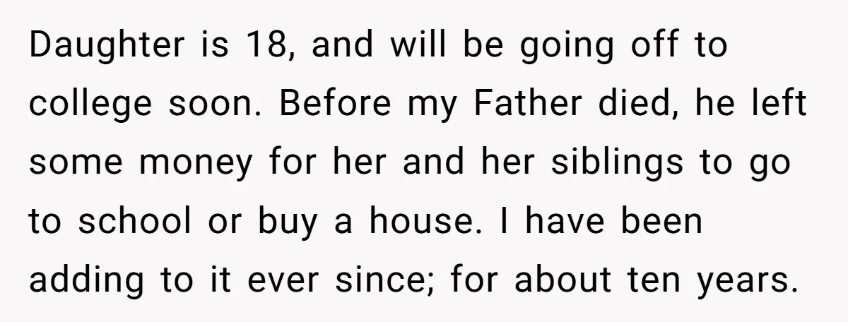Daughter is 18, and will be going off to college soon. Before my Father died, he left some money for her and her siblings to go to school or buy...