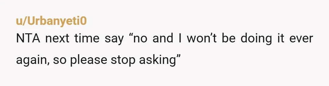 u/GoetheundLotte
NTA, you are NOT your neighbour's paid caretaker, and yes, entering someone's house who is basically a stranger is not all that safe (and your safety comes first).