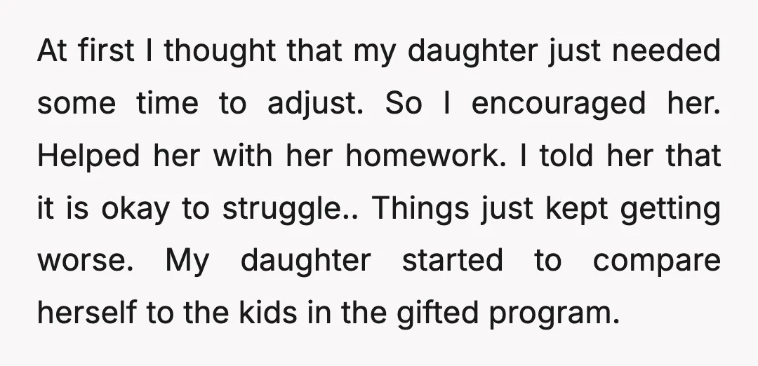 At first I thought that my daughter just needed some time to adjust. So I encouraged her. Helped her with her homework. I told her that it is okay to...