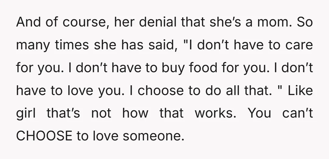 And of course, her denial that she’s a mom. So many times she has said, "I don’t have to care for you. I don’t have to buy food for you....