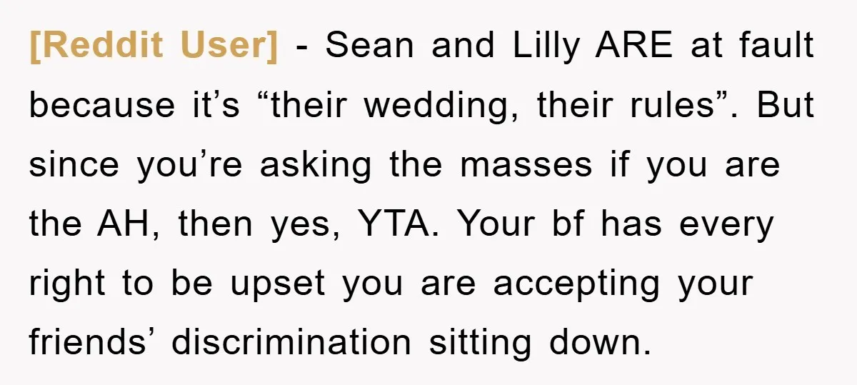 [Reddit User] − Sean and Lilly ARE at fault because it’s “their wedding, their rules”. But since you’re asking the masses if you are the AH, then yes, YTA. Your...