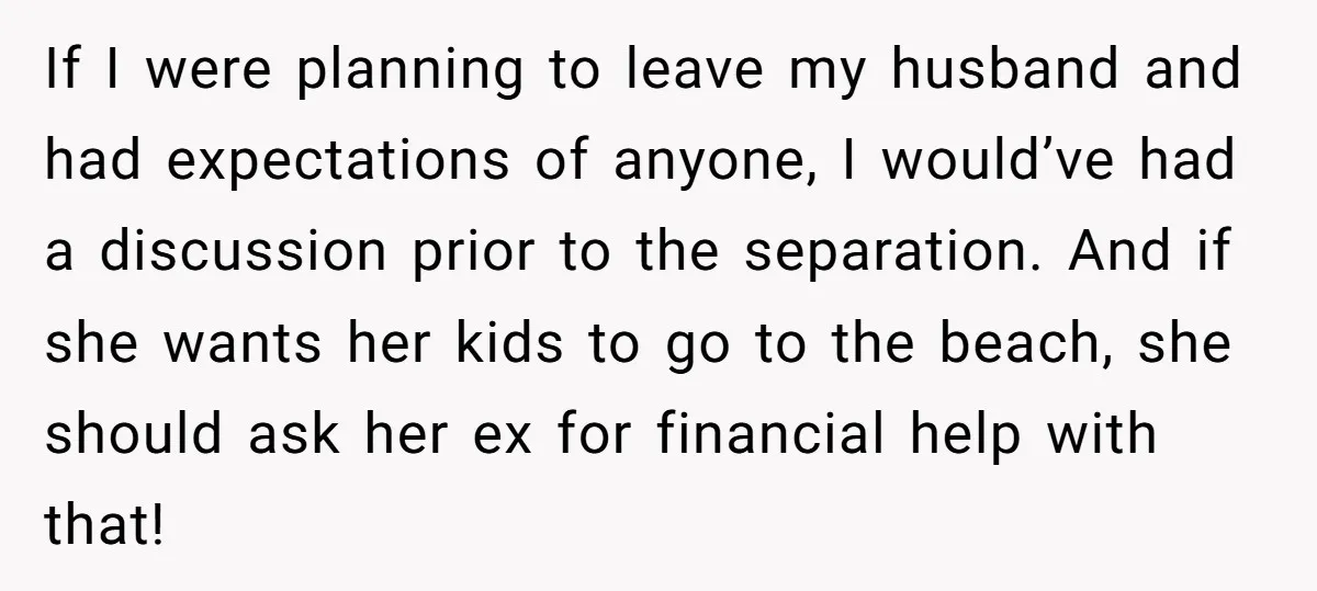 If I were planning to leave my husband and had expectations of anyone, I would’ve had a discussion prior to the separation. And if she wants her kids to go...