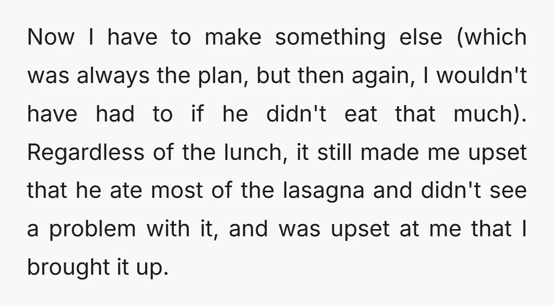 Now I have to make something else (which was always the plan, but then again, I wouldn't have had to if he didn't eat that much). Regardless of the lunch,...