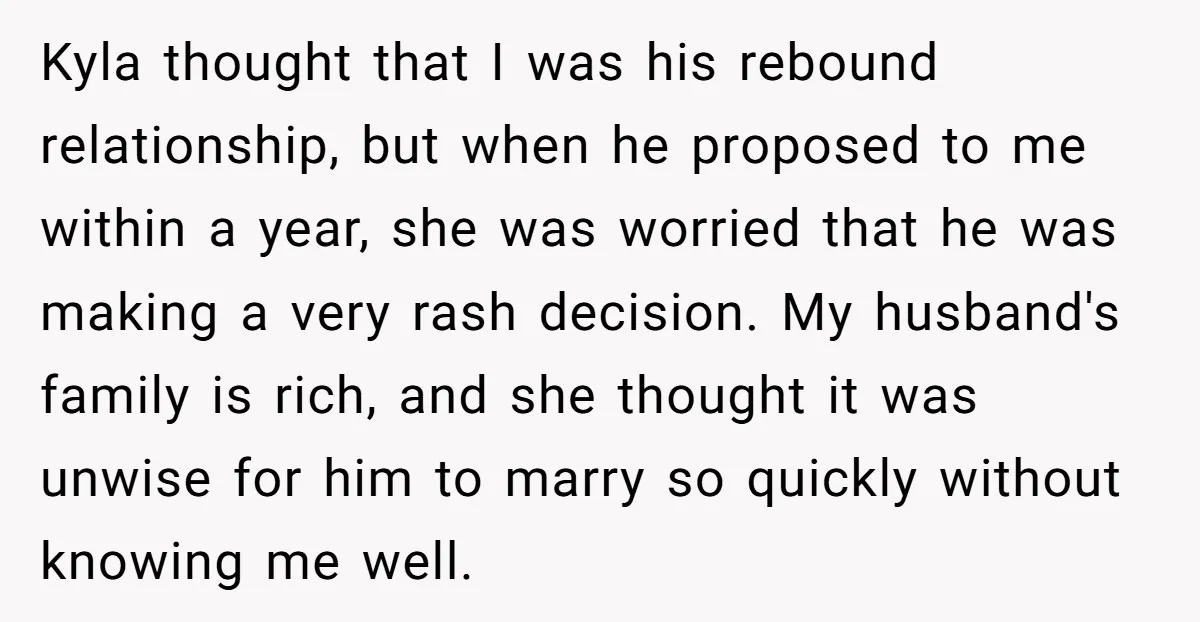 Kyla thought that I was his rebound relationship, but when he proposed to me within a year, she was worried that he was making a very rash decision. My husband's...