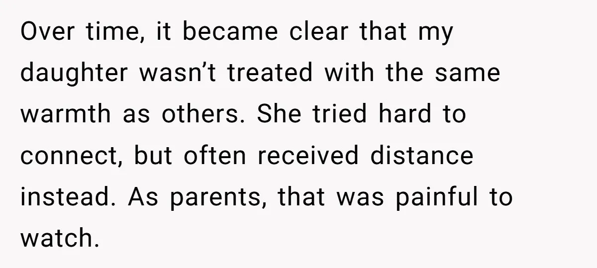 Over time, it became clear that my daughter wasn’t treated with the same warmth as others. She tried hard to connect, but often received distance instead. As parents, that was...