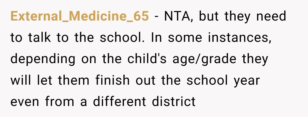 External_Medicine_65 − NTA, but they need to talk to the school. In some instances, depending on the child's age/grade they will let them finish out the school year even from...