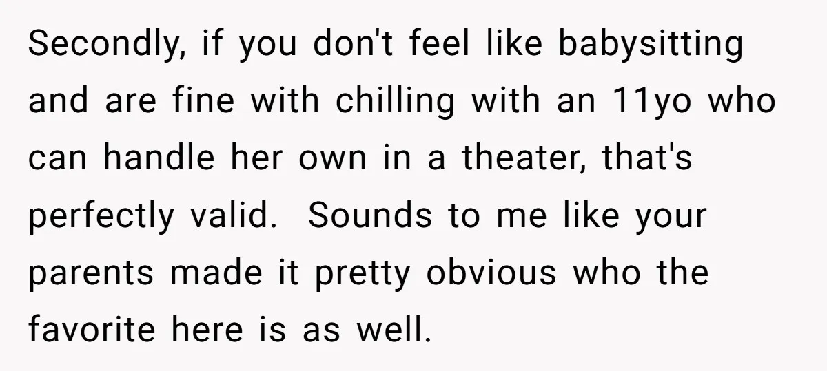 Secondly, if you don't feel like babysitting and are fine with chilling with an 11yo who can handle her own in a theater, that's perfectly valid. Sounds to me...