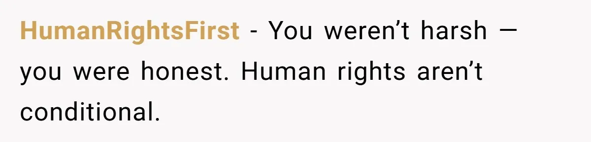 HumanRightsFirst - You weren’t harsh — you were honest. Human rights aren’t conditional.