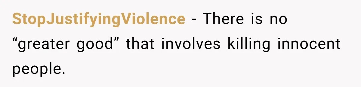 StopJustifyingViolence - There is no “greater good” that involves killing innocent people.