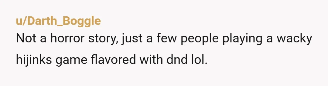 u/Latimas Why does this have so many upvotes? I feel like OP is largely in the wrong "we don't generally have games which last more than an hour or two,...