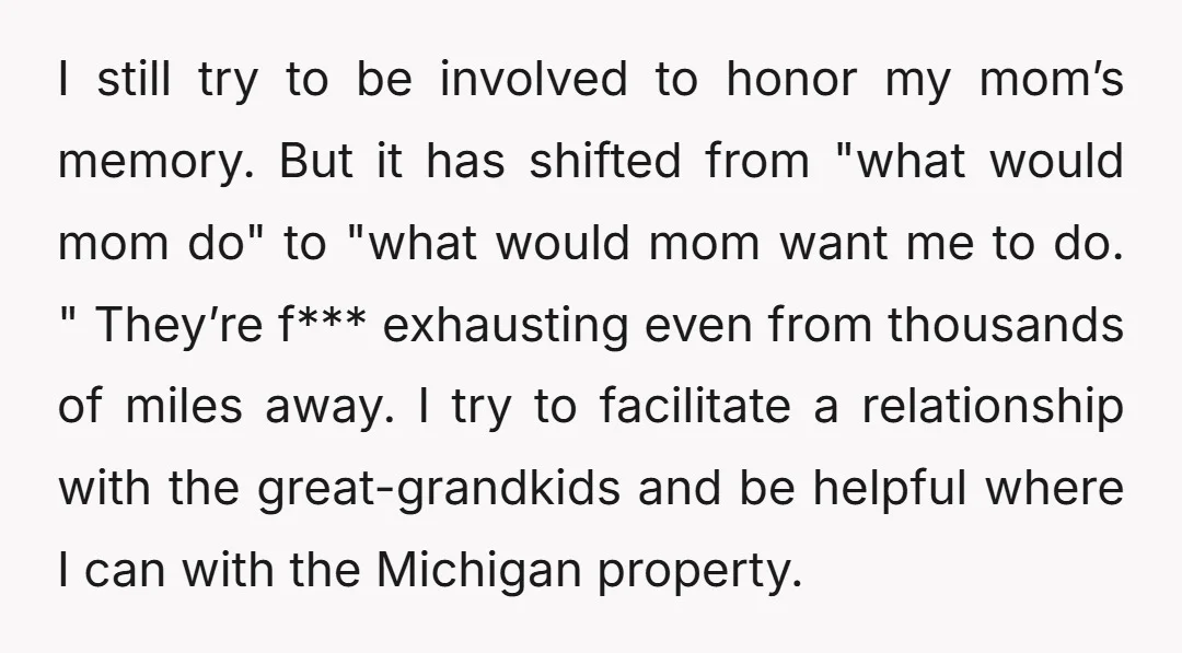 I still try to be involved to honor my mom’s memory. But it has shifted from "what would mom do" to "what would mom want me to do. " They’re...
