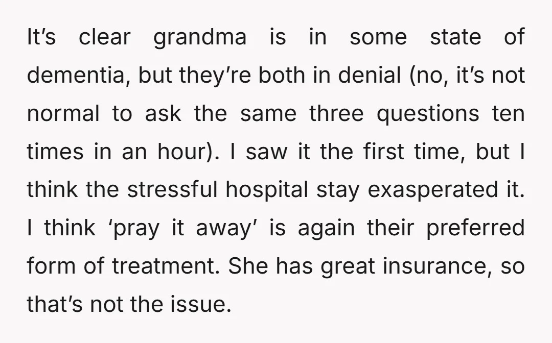 It’s clear grandma is in some state of dementia, but they’re both in denial (no, it’s not normal to ask the same three questions ten times in an hour). I...