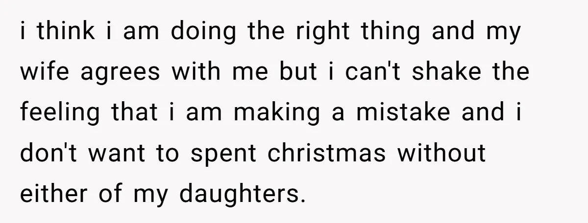 i think i am doing the right thing and my wife agrees with me but i can't shake the feeling that i am making a mistake and i don't want...