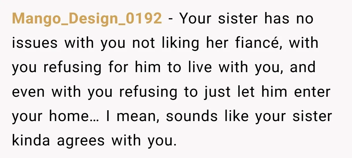 Mango_Design_0192 − Your sister has no issues with you not liking her fiancé, with you refusing for him to live with you, and even with you refusing to just let...