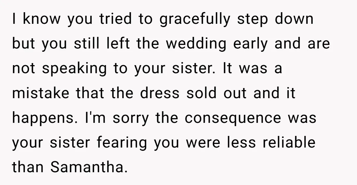 I know you tried to gracefully step down but you still left the wedding early and are not speaking to your sister. It was a mistake that the dress sold...