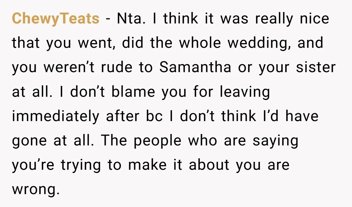 ChewyTeats - Nta. I think it was really nice that you went, did the whole wedding, and you weren’t rude to Samantha or your sister at all. I don’t blame...