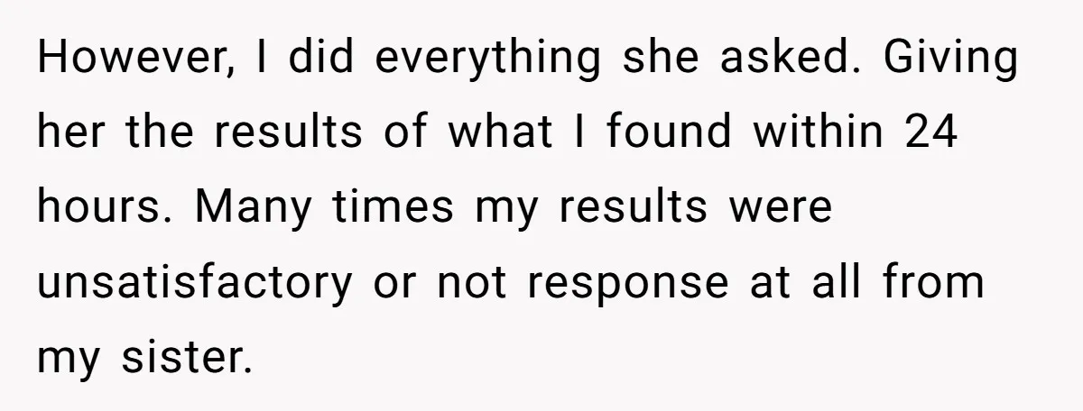 However, I did everything she asked. Giving her the results of what I found within 24 hours. Many times my results were unsatisfactory or not response at all from my...