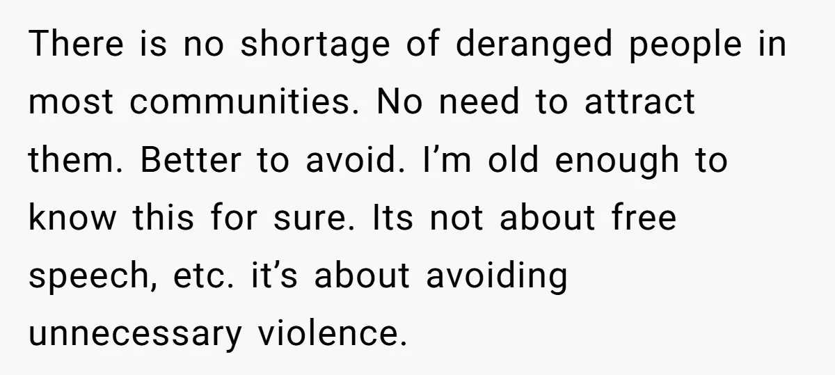 There is no shortage of deranged people in most communities. No need to attract them. Better to avoid. I’m old enough to know this for sure. Its not about free...