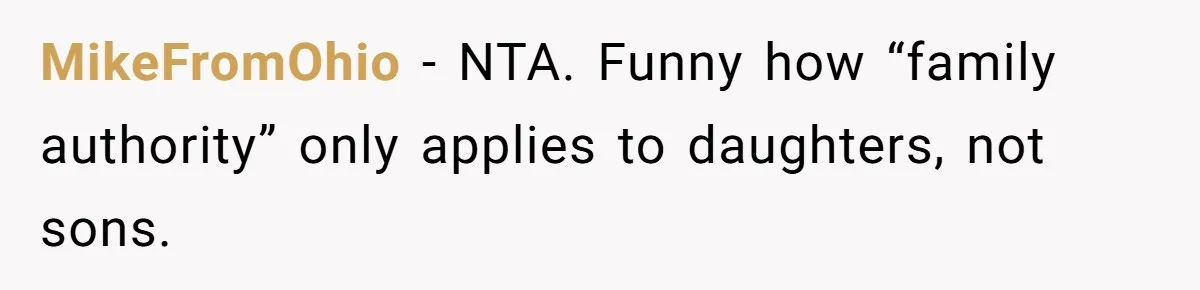 MikeFromOhio - NTA. Funny how “family authority” only applies to daughters, not sons.