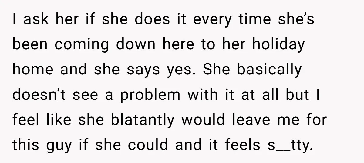 I ask her if she does it every time she’s been coming down here to her holiday home and she says yes. She basically doesn’t see a problem with it...