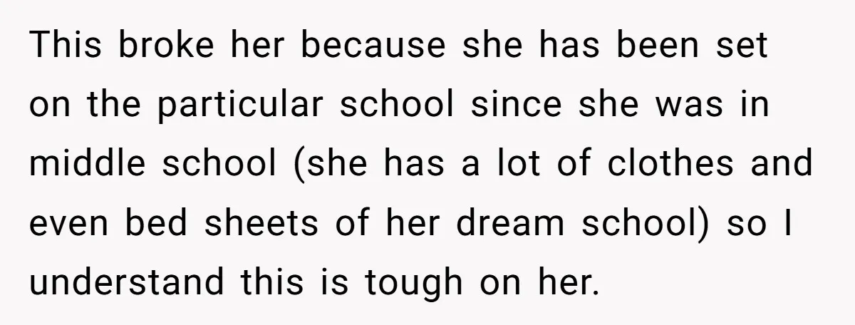 This broke her because she has been set on the particular school since she was in middle school (she has a lot of clothes and even bed sheets of her...