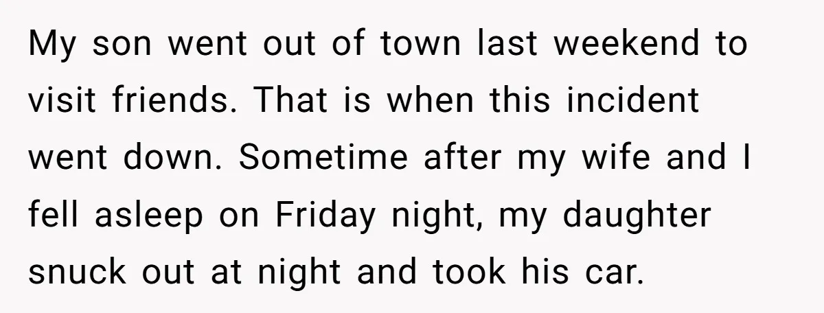 My son went out of town last weekend to visit friends. That is when this incident went down. Sometime after my wife and I fell asleep on Friday night, my...