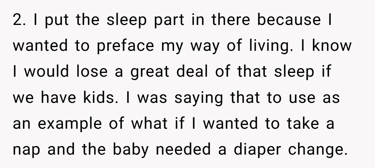 2. I put the sleep part in there because I wanted to preface my way of living. I know I would lose a great deal of that sleep if we...