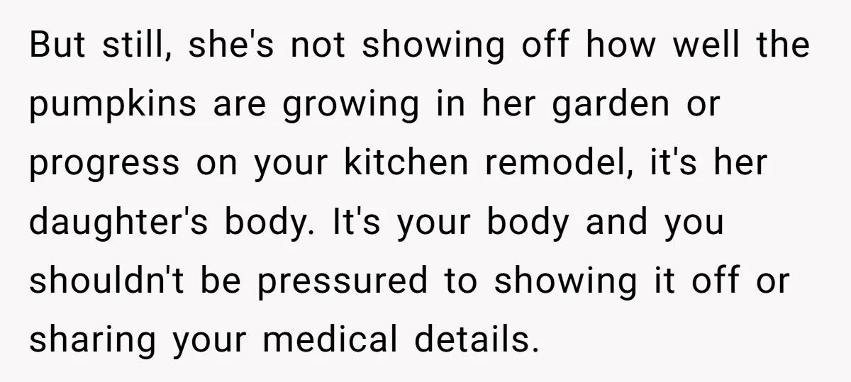 But still, she's not showing off how well the pumpkins are growing in her garden or progress on your kitchen remodel, it's her daughter's body. It's your body and you...