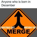 A birthday meme about a road merge sign with the captions "Christmas Gift" and "Birthday Gift" merging into one. The text above reads, "Anyone who is born in December." This humorous meme highlights the common issue of combined gifts for those with December birthdays.