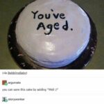 A birthday cake with the message "You've Aged" and a suggestion to make it better by adding "Well :)"