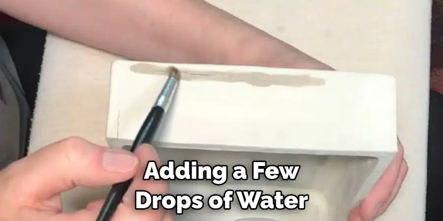 Adding a Few Drops of Water
