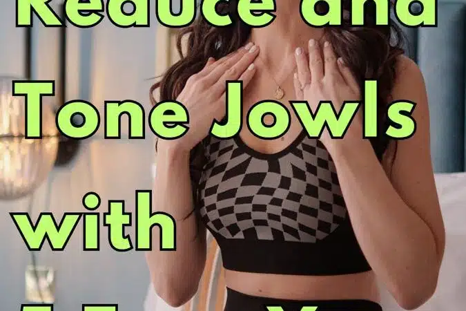 REDUCE AND TONE JOWLS WITH 5 FACE YOGA MOVES