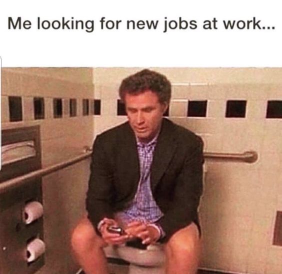 Me Looking for new Jobs at work....
Relatable Work Memes
Relatable Work Memes