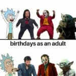 A birthday meme comparing "Birthdays as a kid" with Rick Sanchez, Keanu Reeves, Joker, and Baby Yoda dancing, to "Birthdays as an adult" with Rick Sanchez, Keanu Reeves, Joker, and Yoda looking tired and serious. Perfect for highlighting the difference between childhood and adult birthday celebrations with humor.