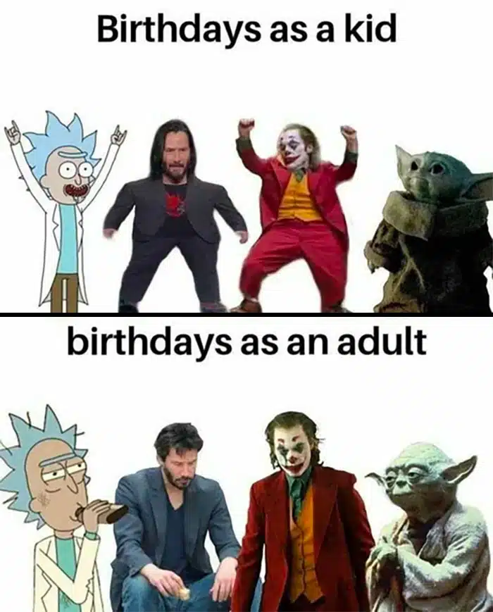 A birthday meme comparing "Birthdays as a kid" with Rick Sanchez, Keanu Reeves, Joker, and Baby Yoda dancing, to "Birthdays as an adult" with Rick Sanchez, Keanu Reeves, Joker, and Yoda looking tired and serious. Perfect for highlighting the difference between childhood and adult birthday celebrations with humor.