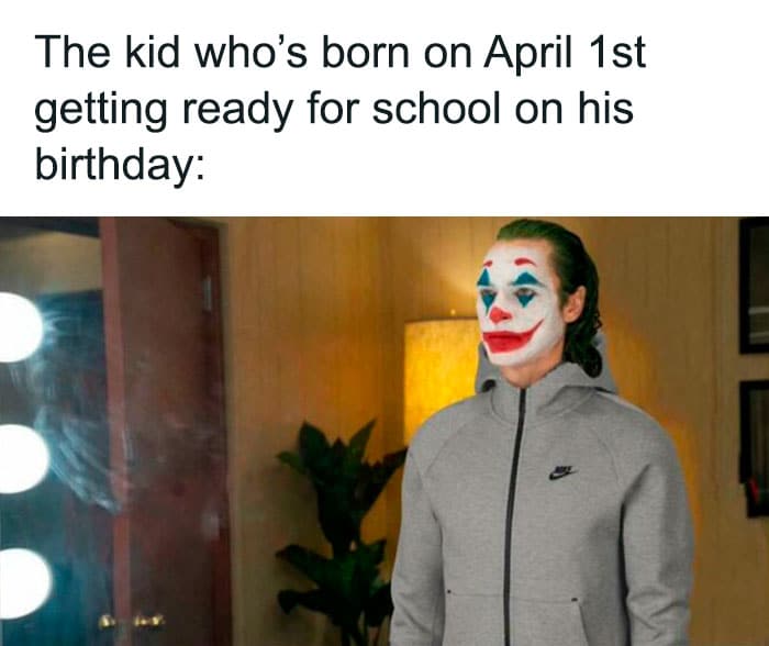 A birthday meme featuring the Joker getting ready for school, with the caption, "The kid who’s born on April 1st getting ready for school on his birthday." This humorous meme captures the feeling of having a birthday on April Fool's Day.