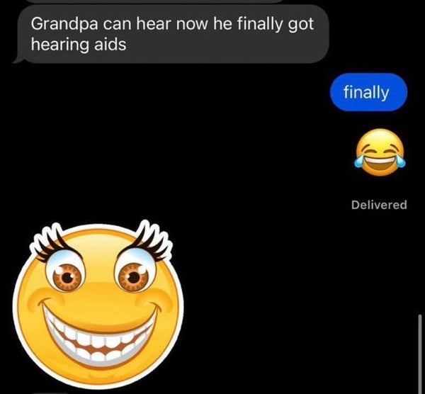 Text conversation: "Grandpa can hear now he finally got hearing aids." Reply: "finally" with a laughing face emoji. Large smiling emoji at bottom