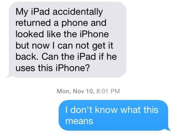 Text exchange shows someone confused: "My iPad accidentally returned a phone and looked like the iPhone but now I can not get it back. Can the iPad if he uses this iPhone?" Response: "I don't know what this means."