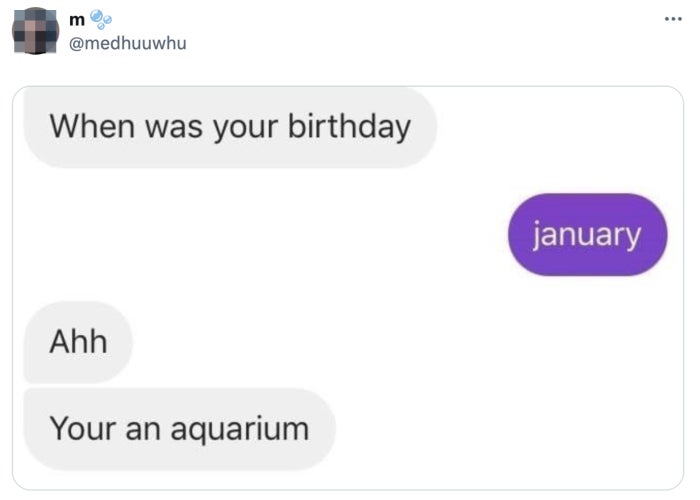 Text conversation joke about misunderstanding astrology: "Your an aquarium" instead of "You're an Aquarius."