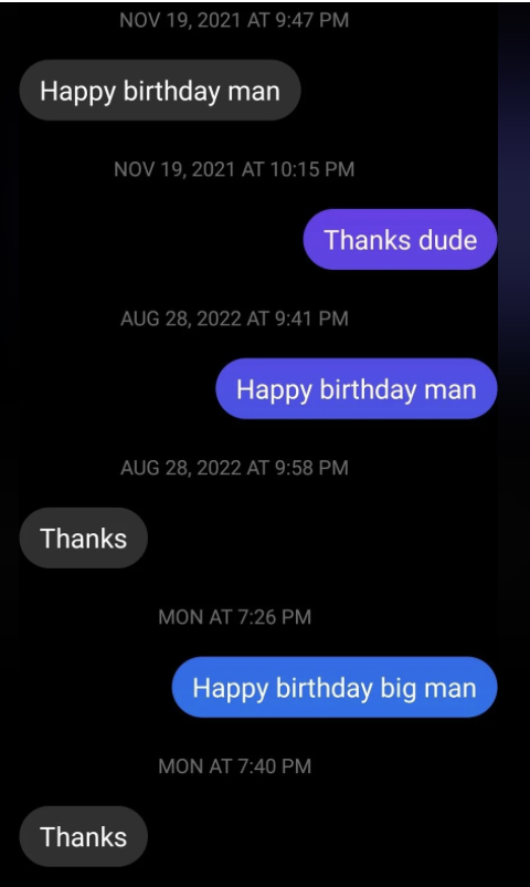 Text messages read:
"Happy birthday man" on Nov 19, 2021, followed by "Thanks dude".
"Happy birthday man" on Aug 28, 2022, followed by "Thanks".
"Happy birthday big man" on a Monday, followed by "Thanks"