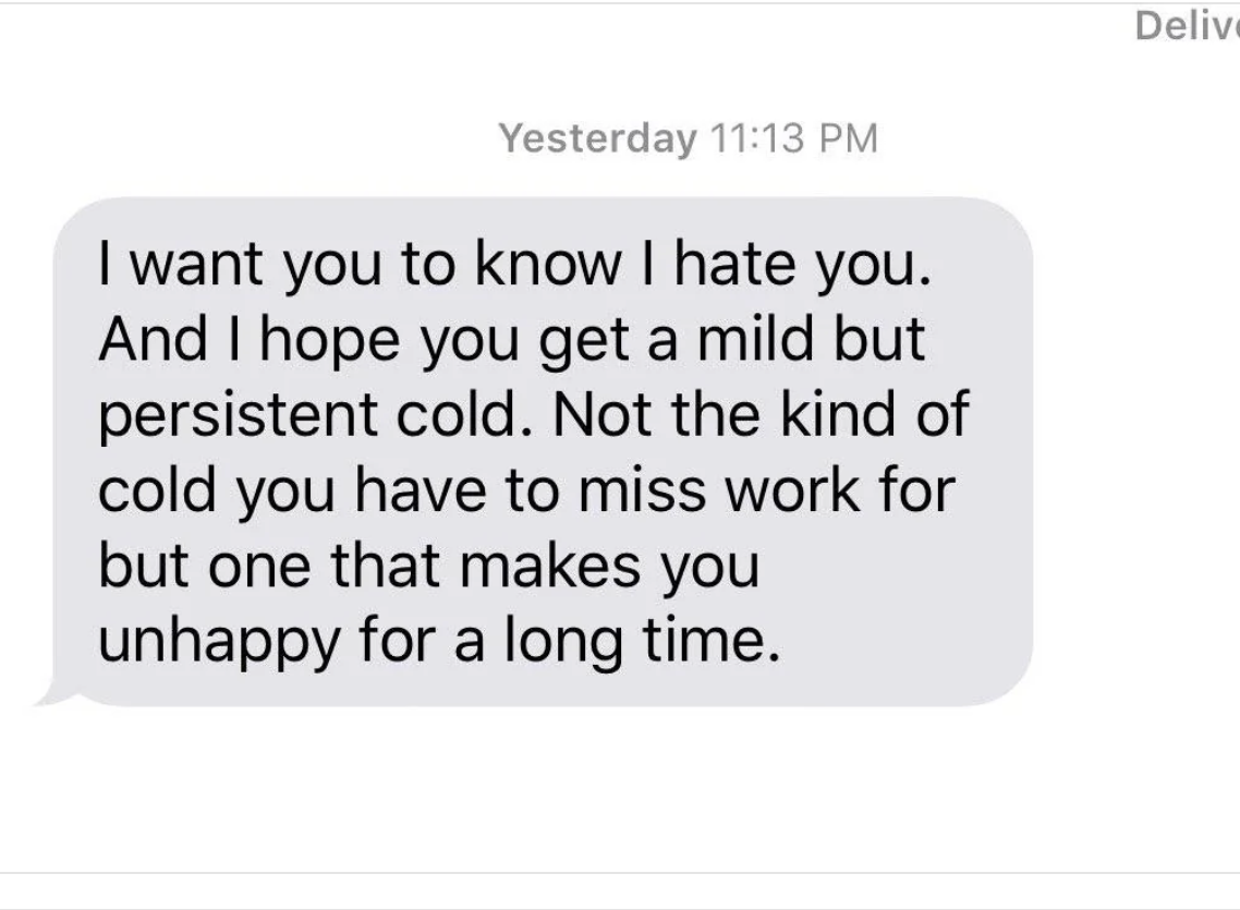 A text message reads, "I want you to know I hate you. And I hope you get a mild but persistent cold. Not the kind of cold you have to miss work for but one that makes you unhappy for a long time."