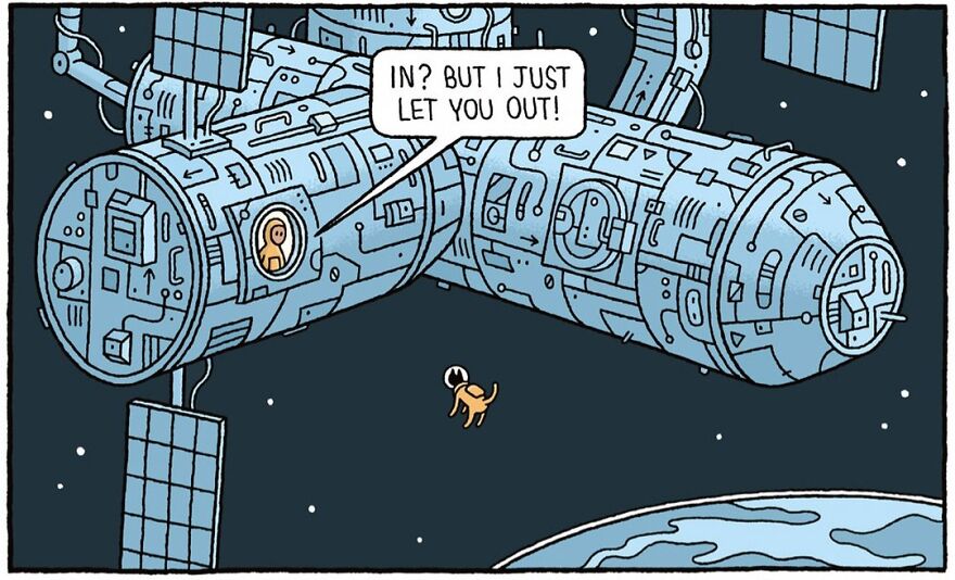 A dog in a spacesuit floats outside a space station in space. An astronaut inside the station looks out the window and says,