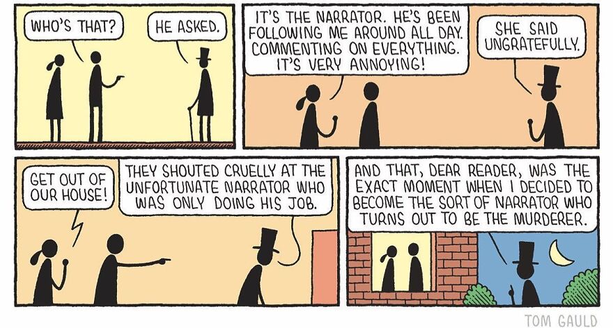 A couple inside a house confronts an unwanted narrator, dressed in a top hat, who has been following them. They yell at him to leave, prompting the narrator to consider turning sinister.