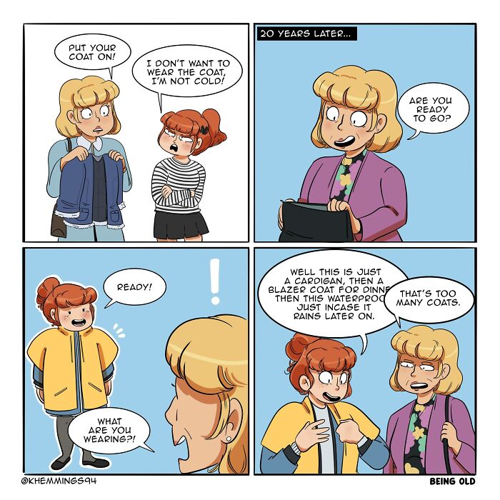 A young girl refuses to wear a coat, insisting she’s not cold. Twenty years later, she is shown wearing multiple layers of coats, explaining each layer to her mom, who is amused.